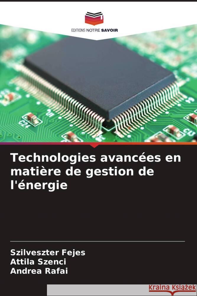 Technologies avancées en matière de gestion de l'énergie Fejes, Szilveszter, Szenci, Attila, Rafai, Andrea 9786205483091 Editions Notre Savoir - książka