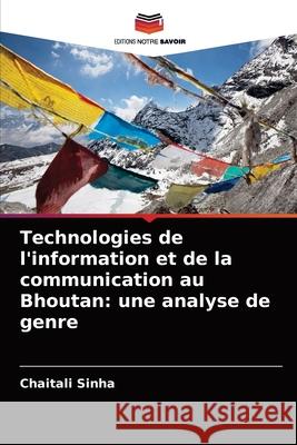 Technologies de l'information et de la communication au Bhoutan: une analyse de genre Chaitali Sinha 9786202996563 Editions Notre Savoir - książka