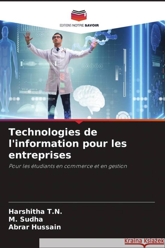 Technologies de l'information pour les entreprises T.N., Harshitha, Sudha, M., Hussain, Abrar 9786206513278 Editions Notre Savoir - książka