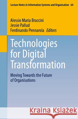 Technologies for Digital Transformation: Moving Towards the Future of Organisations Alessio Maria Braccini Jessie Pallud Ferdinando Pennarola 9783031521195 Springer - książka