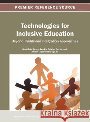 Technologies for Inclusive Education: Beyond Traditional Integration Approaches Griol Barres, David 9781466625303 Information Science Reference - książka