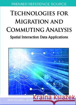 Technologies for Migration and Commuting Analysis: Spatial Interaction Data Applications Stillwell, John 9781615207558 Information Science Publishing - książka