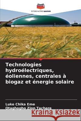 Technologies hydroelectriques, eoliennes, centrales a biogaz et energie solaire Luke Chika Eme Otaghogho Zion Tachere  9786205932995 Editions Notre Savoir - książka