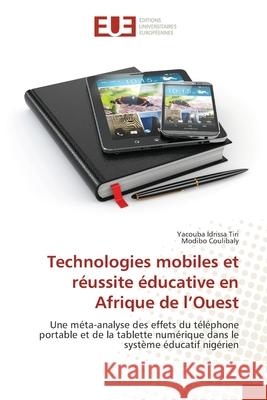 Technologies mobiles et réussite éducative en Afrique de l'Ouest Idrissa Tiri, Yacouba, Coulibaly, Modibo 9786208823283 Éditions universitaires européennes - książka
