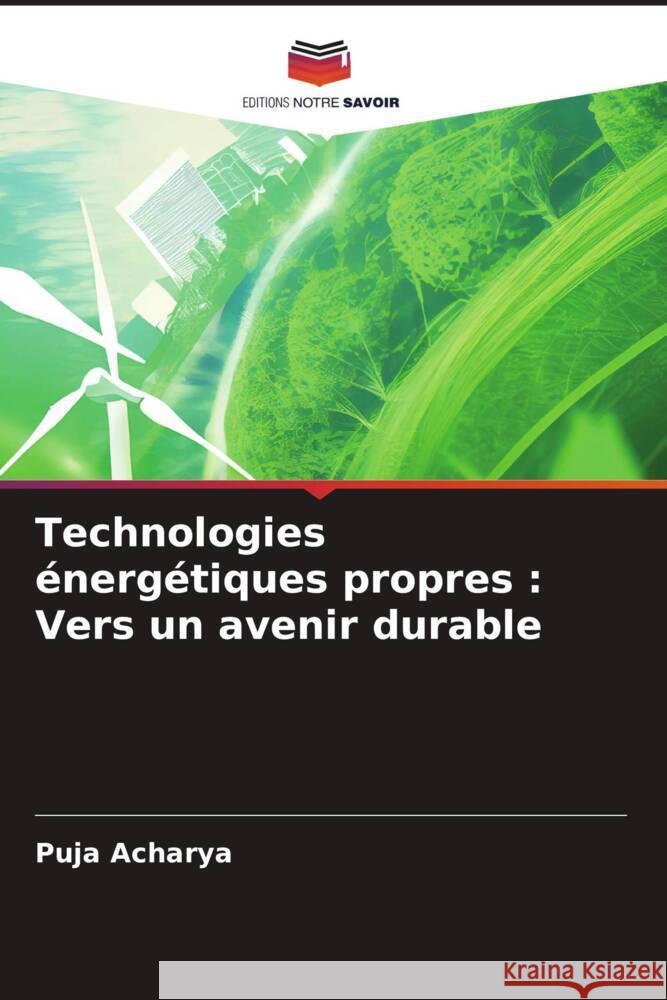 Technologies ?nerg?tiques propres: Vers un avenir durable Puja Acharya 9786207490134 Editions Notre Savoir - książka