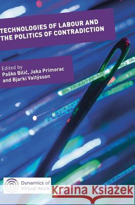 Technologies of Labour and the Politics of Contradiction Pasko Bilic Jaka Primorac Bjarki Valtysson 9783319762784 Palgrave MacMillan - książka