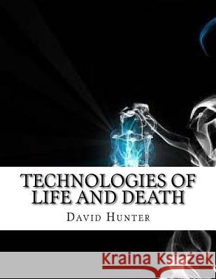 Technologies of Life and Death David Hunter 9781987661224 Createspace Independent Publishing Platform - książka