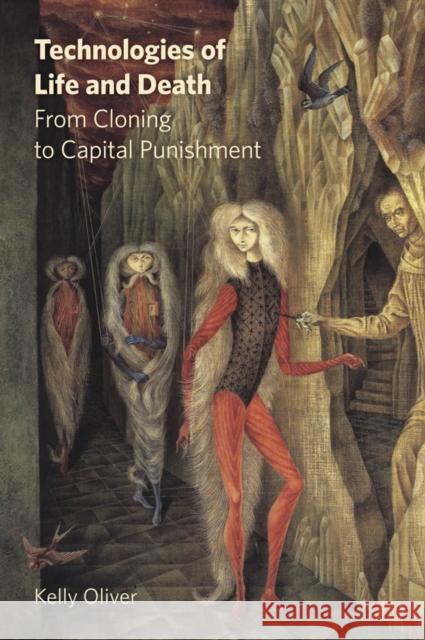 Technologies of Life and Death: From Cloning to Capital Punishment Oliver, Kelly 9780823251087 Fordham University Press - książka