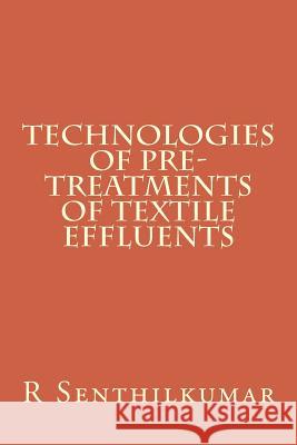 Technologies of Pre-treatments of Textile Effluents Senthilkumar, R. 9781533403537 Createspace Independent Publishing Platform - książka
