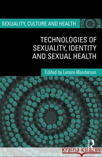 Technologies of Sexuality, Identity and Sexual Health Lenore Manderson 9780415673297 Routledge - książka