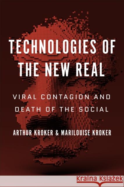 Technologies of the New Real: Viral Contagion and Death of the Social Arthur Kroker Marilouise Kroker 9781487540227 University of Toronto Press - książka