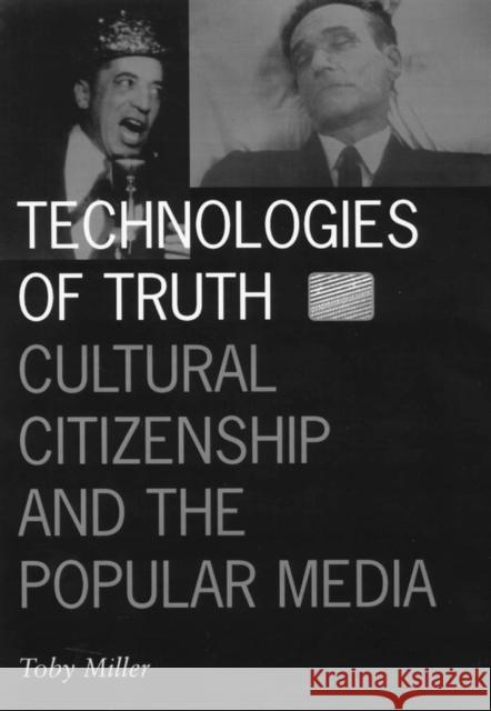 Technologies of Truth: Cultural Citizenship and the Popular Media Volume 2 Miller, Toby 9780816629855 University of Minnesota Press - książka