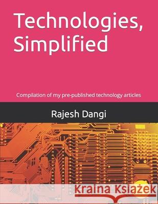 Technologies, Simplified: Compilation of my pre-published technology articles Rajesh Dangi 9798487729101 Independently Published - książka