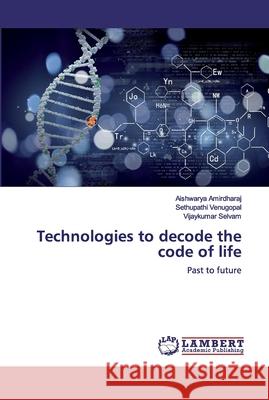 Technologies to decode the code of life Amirdharaj, Aishwarya 9783330013452 LAP Lambert Academic Publishing - książka