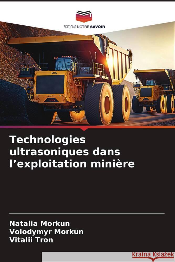 Technologies ultrasoniques dans l'exploitation minière Morkun, Natalia, Morkun, Volodymyr, Tron, Vitalii 9786206395812 Editions Notre Savoir - książka