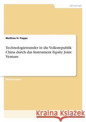 Technologietransfer in die Volksrepublik China durch das Instrument Equity Joint Venture Mathias H. Poppe 9783838639086 Diplom.de - książka