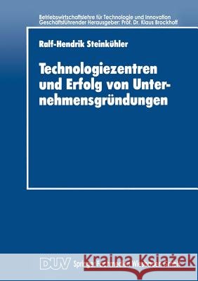 Technologiezentren Und Erfolg Von Unternehmensgründungen Steinkühler, Ralf-Hendrik 9783824402298 Deutscher Universitatsverlag - książka