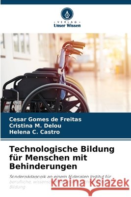 Technologische Bildung f?r Menschen mit Behinderungen Cesar Gomes de Freitas Cristina M. Delou Helena C. Castro 9786207726646 Verlag Unser Wissen - książka