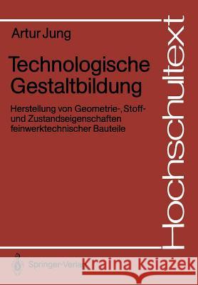 Technologische Gestaltbildung: Herstellung Von Geometrie-, Stoff- Und Zustandseigenschaften Feinwerktechnischer Bauteile Jung, Artur 9783540544531 Not Avail - książka