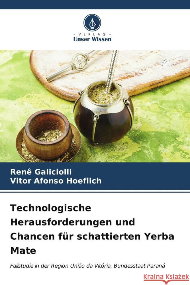 Technologische Herausforderungen und Chancen f?r schattierten Yerba Mate Ren? Galiciolli Vitor Afonso Hoeflich 9786206666615 Verlag Unser Wissen - książka