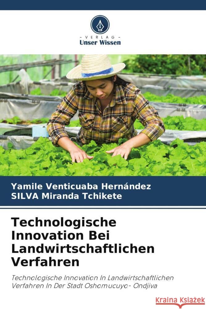 Technologische Innovation Bei Landwirtschaftlichen Verfahren Venticuaba Hernández, Yamile, Miranda Tchikete, SILVA 9786208635909 Verlag Unser Wissen - książka