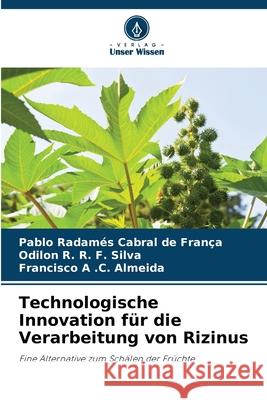 Technologische Innovation f?r die Verarbeitung von Rizinus Pablo Radam?s Cabral de Fran?a Odilon R. R. F. Silva Francisco A. C. Almeida 9786209209390 Verlag Unser Wissen - książka