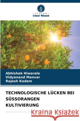 Technologische L?cken Bei S?ssorangen Kultivierung Abhishek Hiwarale Vidyanand Manvar Rajesh Kadam 9786209247224 Verlag Unser Wissen - książka