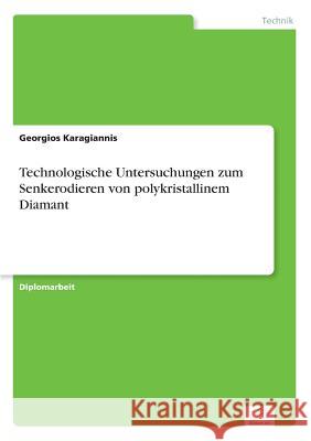 Technologische Untersuchungen zum Senkerodieren von polykristallinem Diamant Georgios Karagiannis 9783838606682 Diplom.de - książka