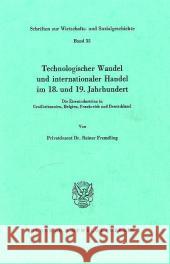 Technologischer Wandel Und Internationaler Handel Im 18. Und19. Jahrhundert: Die Eisenindustrien in Grossbritannien, Belgien, Frankreich Und Deutschla Fremdling, Rainer 9783428060429 Duncker & Humblot - książka