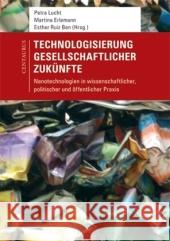 Technologisierung Gesellschaftlicher Zukünfte: Nanotechnologien in Wissenschaftlicher, Politischer Und Öffentlicher Praxis Lucht, Petra 9783825507565 Centaurus - książka