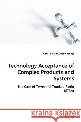 Technology Acceptance of Complex Products and Systems Christina Maria Hainbuchner 9783639073676 VDM Verlag - książka