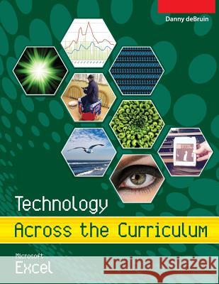 Technology Across the Curriculum: Microsoft Excel Danny a. Debruin 9781535309547 Createspace Independent Publishing Platform - książka
