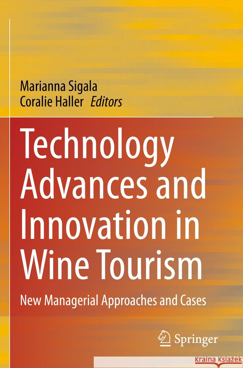 Technology Advances and Innovation in Wine Tourism: New Managerial Approaches and Cases Marianna Sigala Coralie Haller 9789811982798 Springer - książka