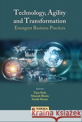 Technology, Agility and Transformation: Emergent Business Practices Tejas Shah Mayank Bhatia Samik Shome 9789390951468 Allied Publishers Pvt. Ltd. - książka