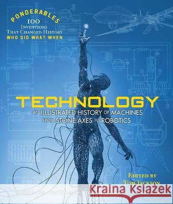 Technology: An Illustrated History of Machines from Stone Axes to Robotics and AI Tom Jackson 9781627951654 Shelter Harbor Press - książka