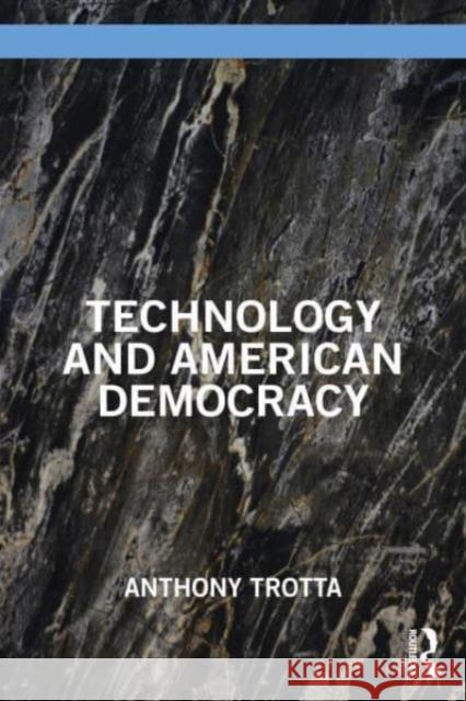 Technology and American Democracy Anthony (Author, USA) Trotta 9781032579627 Taylor & Francis Ltd - książka