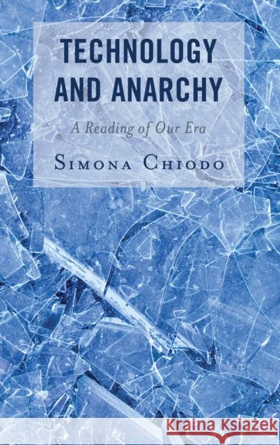Technology and Anarchy: A Reading of Our Era Simona Chiodo 9781793632944 Lexington Books - książka
