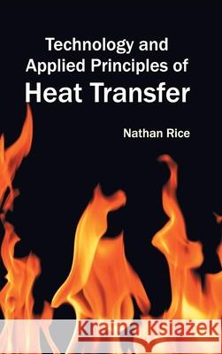 Technology and Applied Principles of Heat Transfer Nathan Rice 9781632404817 Clanrye International - książka