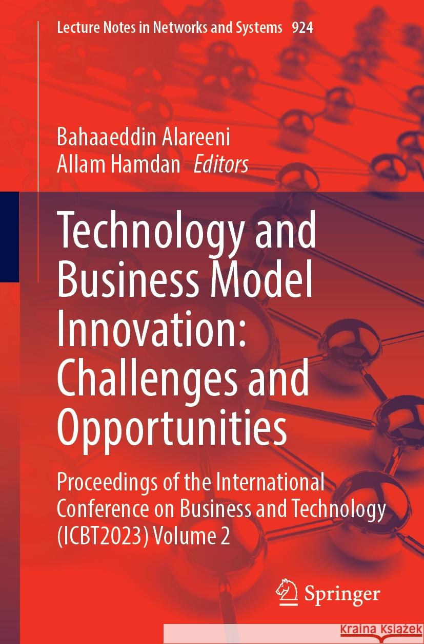 Technology and Business Model Innovation: Challenges and Opportunities: Proceedings of the International Conference on Business and Technology (Icbt20 Bahaaeddin Alareeni Allam Hamdan 9783031539978 Springer - książka