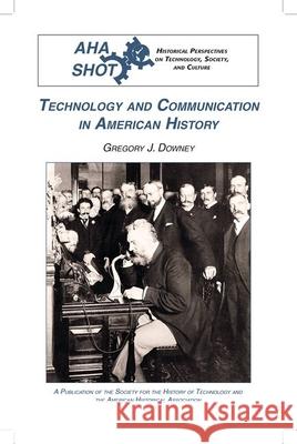Technology and Communication in American History Gregory J. Downey 9780872291706 American Historical Association - książka