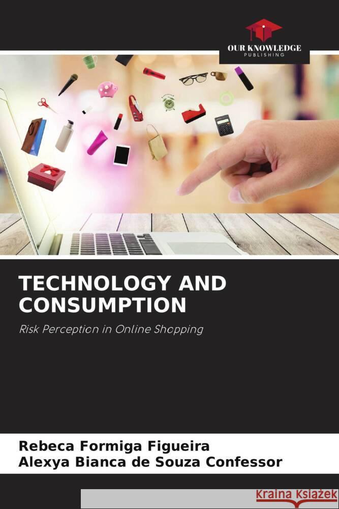 TECHNOLOGY AND CONSUMPTION Figueira, Rebeca Formiga, Confessor, Alexya Bianca de Souza 9786205135846 Our Knowledge Publishing - książka