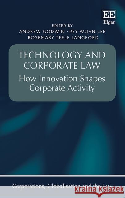 Technology and Corporate Law – How Innovation Shapes Corporate Activity Andrew Godwin, Pey W. Lee, Langford, Rosemary Teele 9781800377158  - książka
