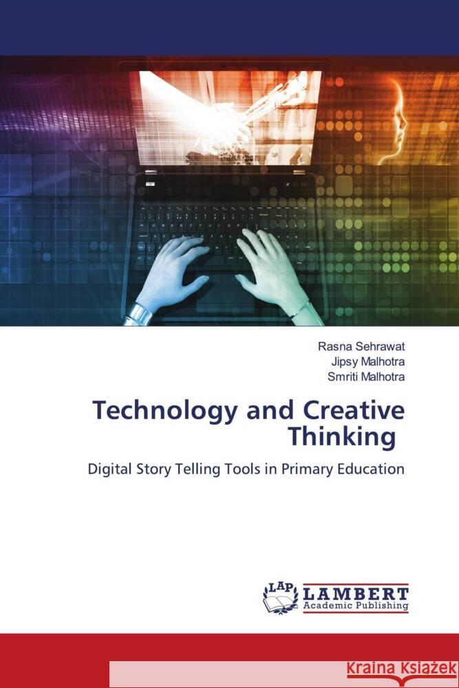 Technology and Creative Thinking Sehrawat, Rasna, Malhotra, Jipsy, Malhotra, Smriti 9786204739694 LAP Lambert Academic Publishing - książka