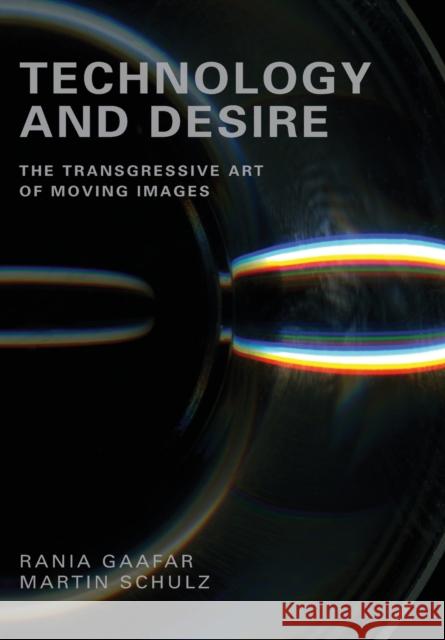 Technology and Desire: The Transgressive Art of Moving Images Rania Gaafar Martin Shulz Martin Schulz 9781841504612 Intellect (UK) - książka