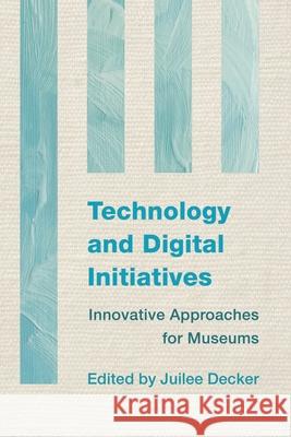 Technology and Digital Initiatives: Innovative Approaches for Museums  9781442238732 Rowman & Littlefield Publishers - książka