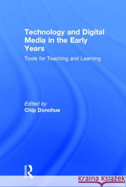 Technology and Digital Media in the Early Years: Tools for Teaching and Learning Chip Donohue 9780415725811 Routledge - książka