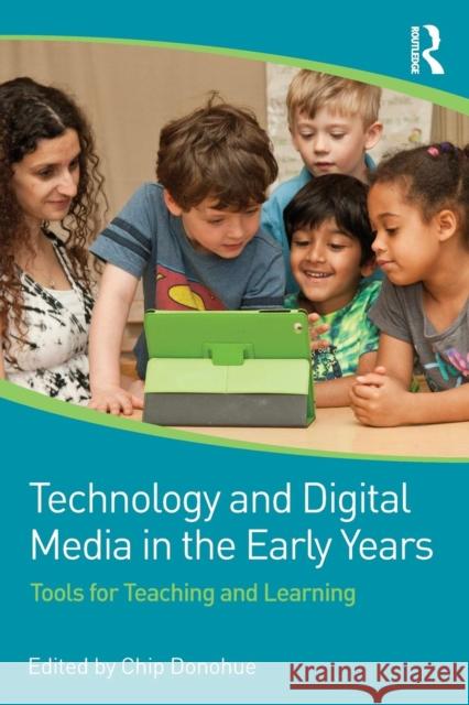 Technology and Digital Media in the Early Years: Tools for Teaching and Learning Chip Donohue 9780415725828 Routledge - książka