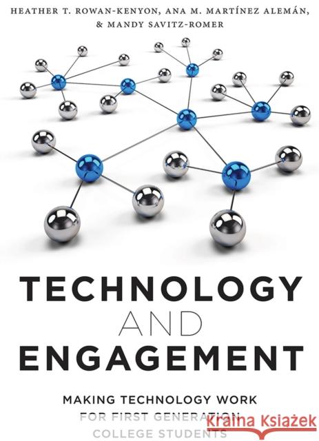 Technology and Engagement: Making Technology Work for First Generation College Students Heather T. Rowan-Kenyon Ana M. Martine Mandy Savitz-Romer 9780813594194 Rutgers University Press - książka