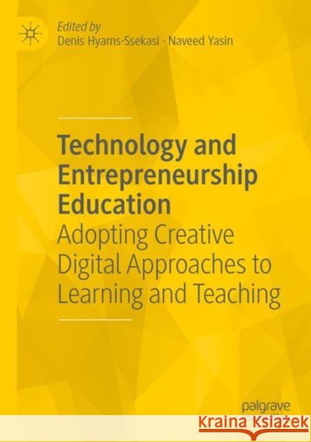 Technology and Entrepreneurship Education: Adopting Creative Digital Approaches to Learning and Teaching Denis Hyams-Ssekasi Naveed Yasin 9783030842949 Palgrave MacMillan - książka