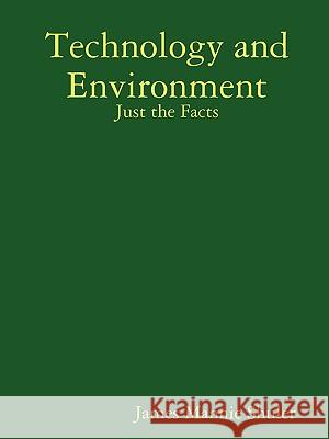 Technology and Environment: Just the Facts James Shuler 9781435720763 Lulu.com - książka